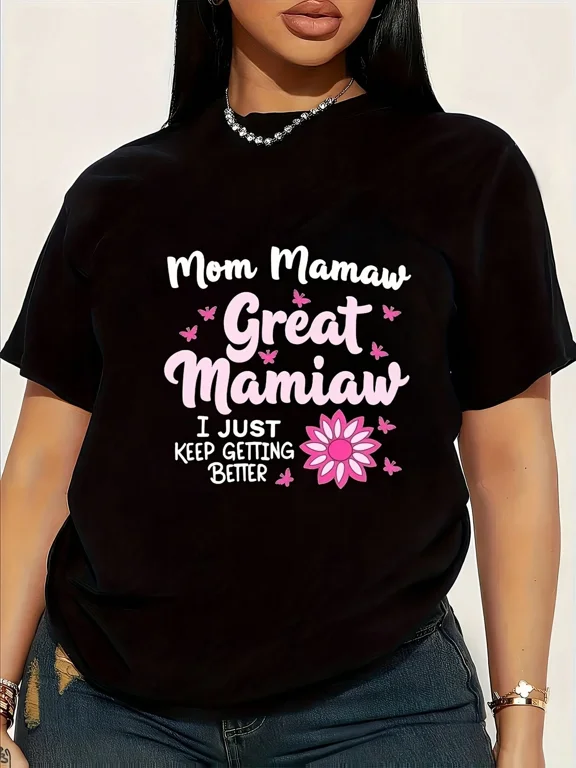 Men And Womens Tshirt Mom Mamaw Great Mamiaw I Just Keep Getting Better Crew Neck Comfortable And Soft Happy Mothers Day Local Delivery