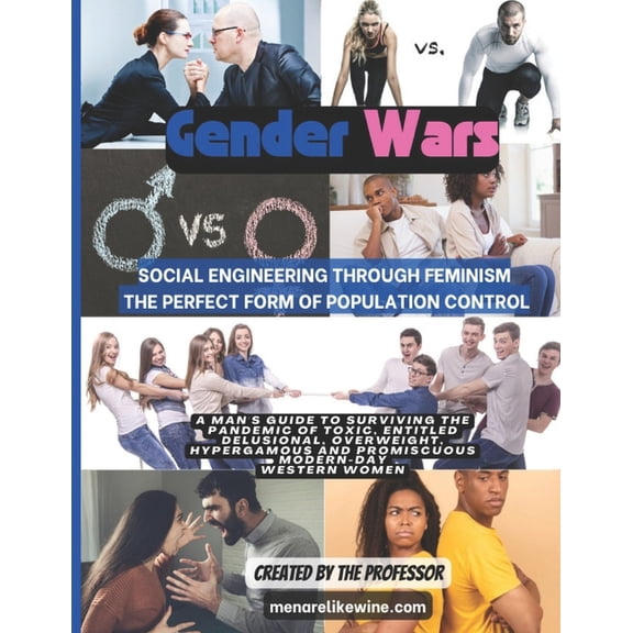 Men Are Like Wine Collection: Gender Wars : Social Engineering through Feminism the Perfect form of Population Control (Paperback)
