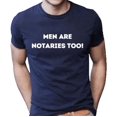 thumbnail image 1 of Notary Public T-Shirt – “Men Are Notaries Too!” Funny Notary Shirt, 100% Cotton Unisex Tee, 1 of 1