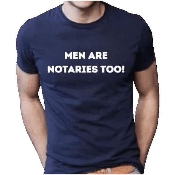 Notary Public T-Shirt – “Men Are Notaries Too!” Funny Notary Shirt, 100% Cotton Unisex Tee