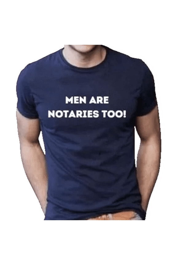 Notary Public T-Shirt – “Men Are Notaries Too!” Funny Notary Shirt, 100% Cotton Unisex Tee