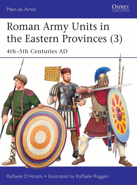 Men-At-Arms (Osprey) Roman Army Units in the Eastern Provinces (3): 4th ...