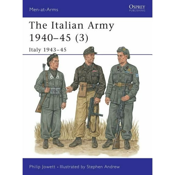 Men-at-Arms: The Italian Army 1940–45 (3) : Italy 1943–45 (Series #353) (Paperback)