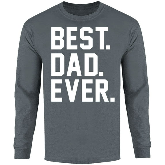 Men BEST. DAD. EVER. Long Sleeve Shirt