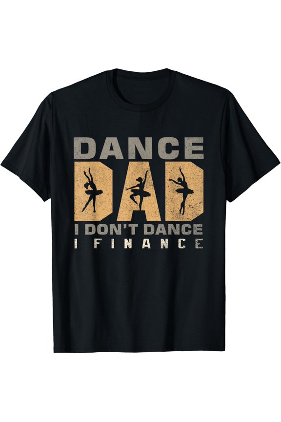 Men Ballet Dad I Finance Dance T Shirt Size S-5XL