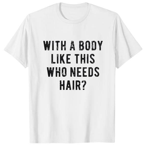 Men with A Body Like This Who Needs Hair T Shirt Funny Balding Dad BOD Tee Cat Shirts for Men Crop Top Workout Shirts for Men Tall Size Shirts for Men