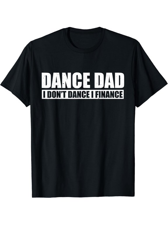 Men Dance Dad I Finance Ballet T Shirt Size S-5XL