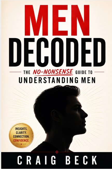 Men Decoded: The No-Nonsense Guide to Understanding Men, (Paperback)