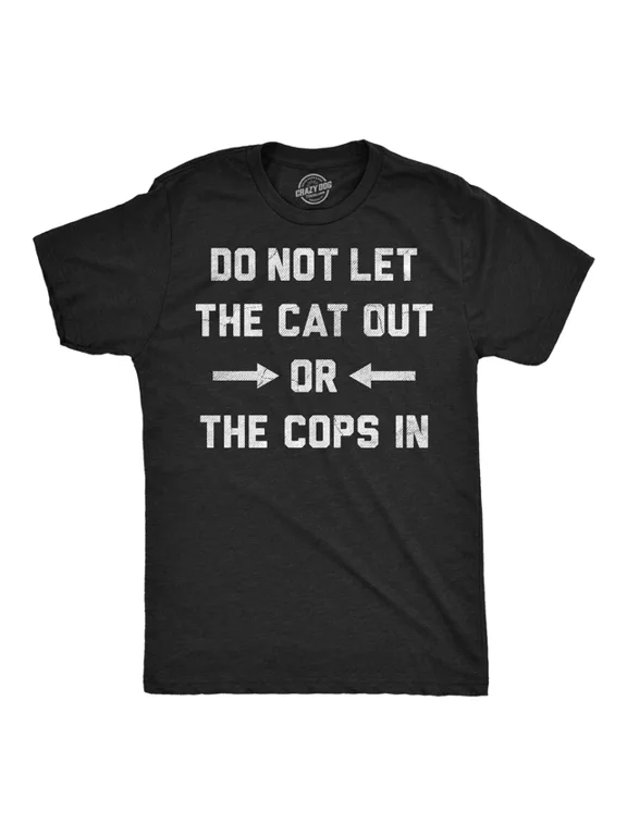 Men Do Not Let The Cat Out Or The Cops In Graphic T-Shirt