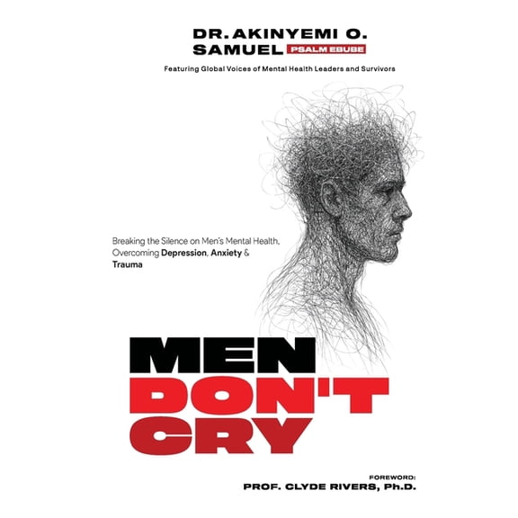Men Don't Cry: Breaking the Silence on Men's Mental Health: Overcoming Depression, Anxiety & Trauma, (Paperback)