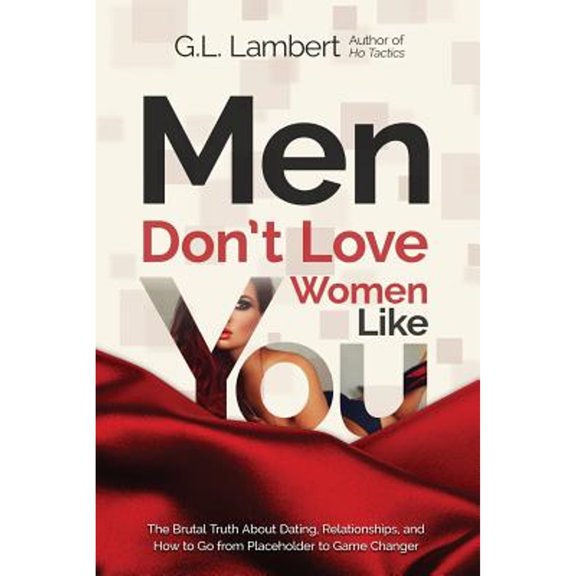 Pre-Owned Men Don't Love Women Like You!: The Brutal Truth about Dating, Relationships, and How to Go from Placeholder to Game Changer (Paperback)