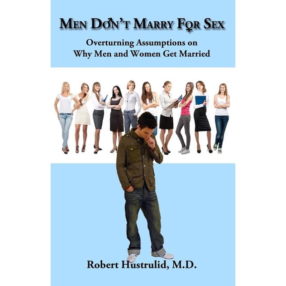 Men Don't Marry For Sex: Overturning Assumptions on Why Men and Women Get Married, (Paperback)