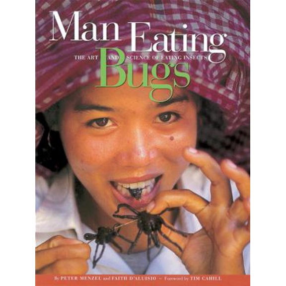 Pre-Owned Man Eating Bugs: The Art and Science of Eating Insects (Paperback) 1580080227 9781580080224