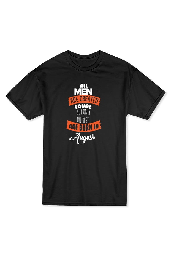 Men Equal But Only The Best Are Born In August White Text  Men Black T-Shirt, Male x-Large