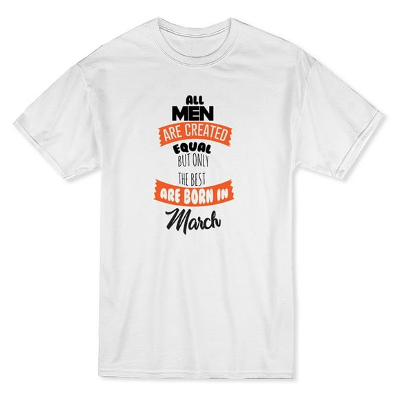 Men Equal But Only The Best Are Born In March Black Text Men White T-Shirt, Male Small