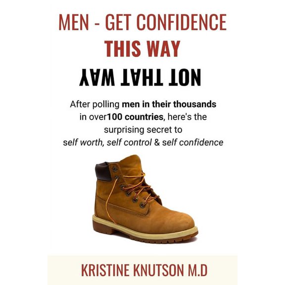 Men - Get Confidence This Way Not That Way: After Polling Men in their Thousands in over 100 Countries, Here's the Surpr, (Paperback)