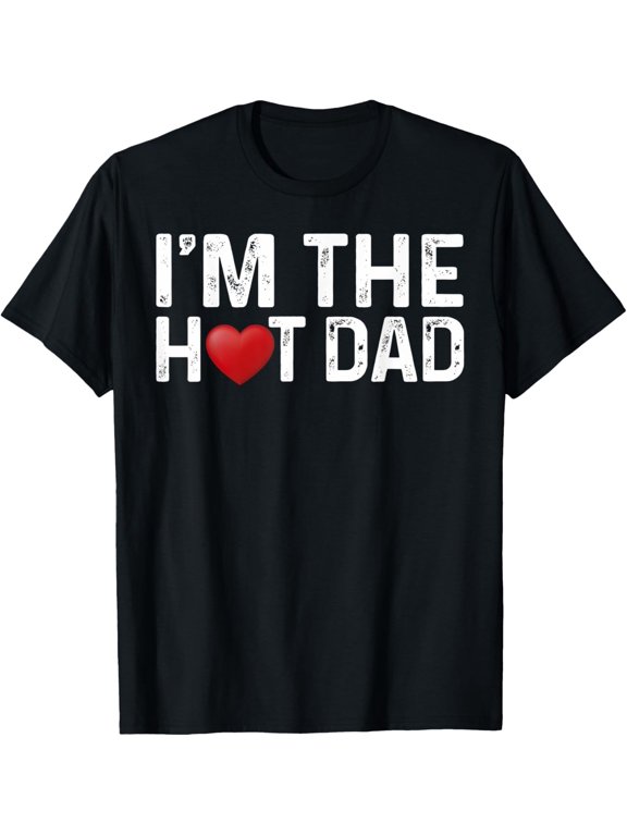 Men I Love Hot Dads I'm The Hot Dad Graphic T-Shirt