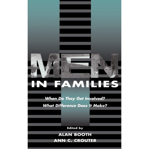 Men In Families: When Do They Get Involved? What Difference Does It Make? (Penn State University Family Issues Symposia Series) - Booth, Alan