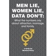thumbnail image 1 of Men Lie, Women Lie, Data Don't: What the numbers say about attraction, marriage, and family.: A book filled with data on, (Paperback), 1 of 1