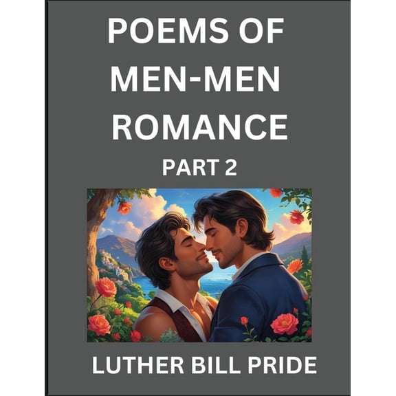Men-Men Romance Poetry (Part 2)- Poems of MM Relationship, Understanding Feelings of LGBTQ+ Love, Longing, Intimacy, Des, (Paperback)