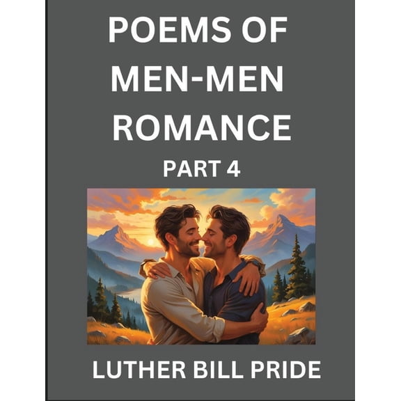 Men-Men Romance Poetry (Part 4)- Poems of MM Relationship, Understanding Feelings of LGBTQ+ Love, Longing, Intimacy, Des, (Paperback)