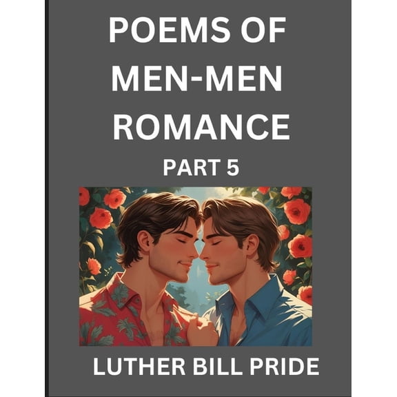 Men-Men Romance Poetry (Part 5)- Poems of MM Relationship, Understanding Feelings of LGBTQ+ Love, Longing, Intimacy, Des, (Paperback)