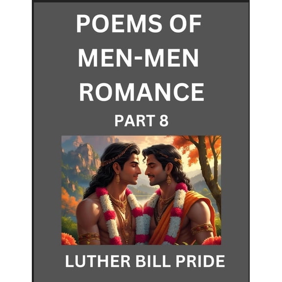 Men-Men Romance Poetry (Part 8)- Poems of MM Dating Relationship, Understanding Feelings of LGBTQ+ Love, Longing, Intima, (Paperback)