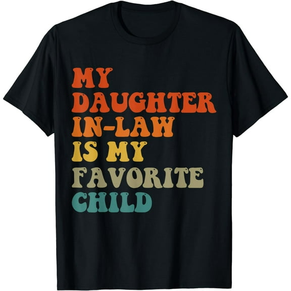 Men My Daughter-In-Law Is My Favorite Child Fathers Day Gift T-Shirt