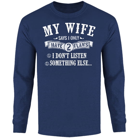 Men My Wife Says I Only Have 2 Flaws Long Sleeve Shirt