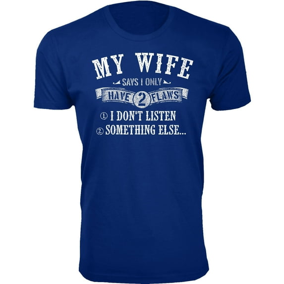 Men My Wife Says I Only Have 2 Flaws T-Shirt