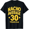 thumbnail image 1 of Men Nacho Average 30 Year Old Cinco de Mayo 30th Birthday T-Shirt, 1 of 3