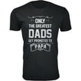 thumbnail image 1 of Men Only The Greatest DADS Get Promoted to PAPA T-Shirt, 1 of 2