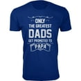 thumbnail image 1 of Men Only The Greatest DADS Get Promoted to PAPA T-Shirt, 1 of 2