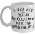thumbnail image 1 of Men Retirement Mug A Wise Man Once Said Im Outta Here Funny Retired Idea 11 or 15 Oz White Ceramic Divorce Mugs For Men New Job Promotion Leaving Moving Coffee Cup for Coworker Friend Him Man, 1 of 7