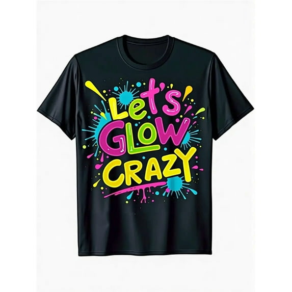 Men'S Black Neon Glow Graphic T-Shirt - Lets Glow Crazy Splatter Print with Pink & Blue Neon Lettering, Stretch Comfort Fit Crew Neck Short Sleeve, Casual Party & Casual