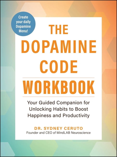 Dopamine Code The Dopamine Code Workbook: Your Guided Companion for Unlocking Habits to Boost Happiness and Productivity, (Paperback)