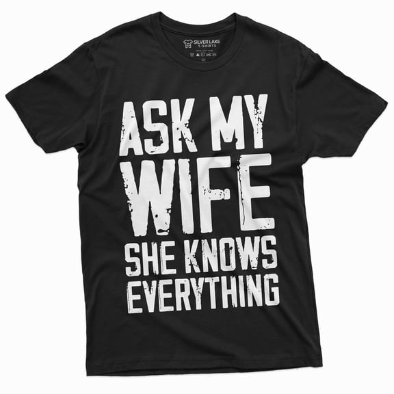 Men'S Funny Ask My Wife She Knows Everything T-Shirt | Husband Humor Gifts Shirt (Large Black)