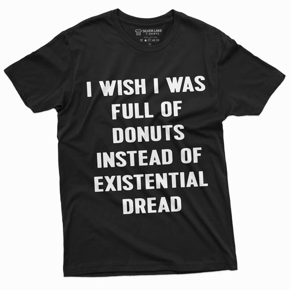 Men'S Funny Existential Dread T-Shirt I Wish I Was Full Of Donuts T-Shirt