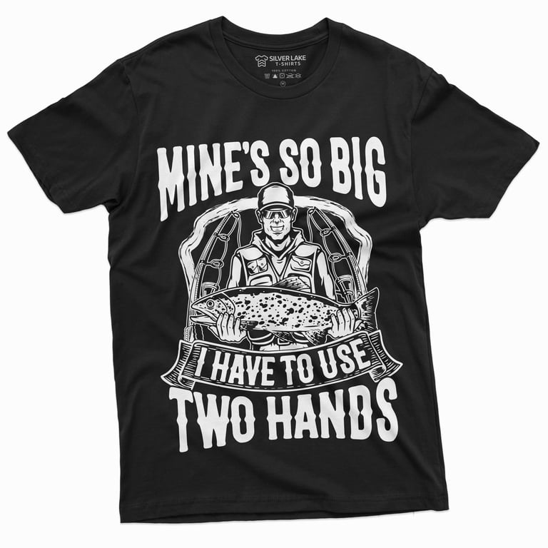 Men'S Funny Fishing Tee Shirt Mine Is So Big I Have To Use Both Hands Tee  Shirt (5X-Large Black) 