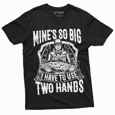 Men'S Funny Fishing Tee Shirt Mine Is So Big I Have To Use Both Hands Tee Shirt (Large Black)