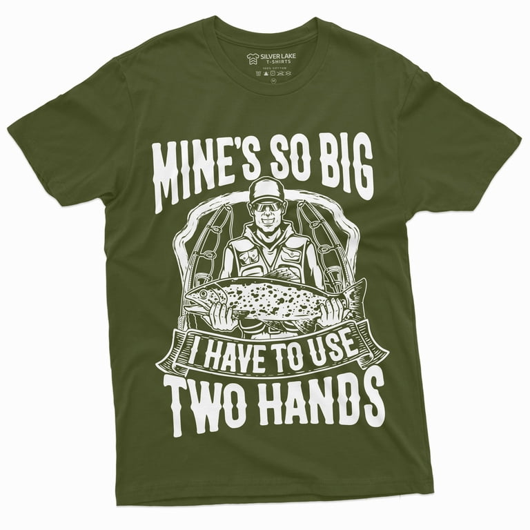 Men'S Funny Fishing Tee Shirt Mine Is So Big I Have To Use Both Hands Tee  Shirt (Medium Military Green) 