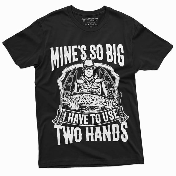 Men'S Funny Fishing Tee Shirt Mine Is So Big I Have To Use Both Hands Tee Shirt