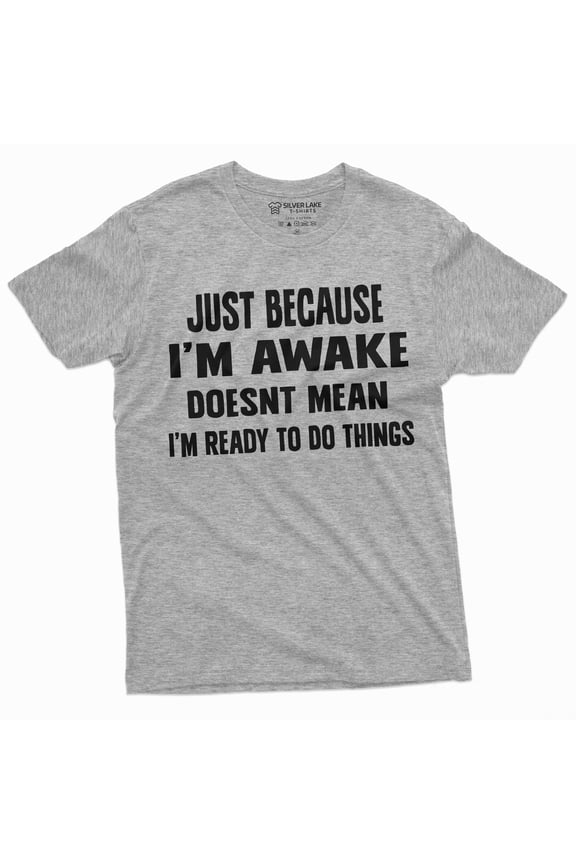 Men'S Funny Just Because I'M Awake T-Shirt Laziness Lazy Graphic Tee Shirt Birthday Gift (Large Grey)