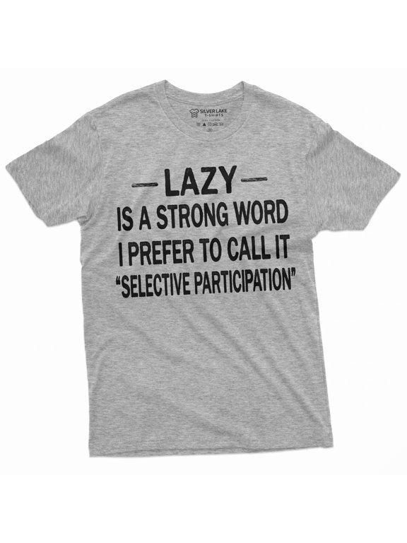 Men'S Funny Lazy Is The Strong Word T-Shirt Selective Participation Birthday Gift For Him (Small Grey)