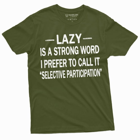 Men'S Funny Lazy Is The Strong Word T-Shirt Selective Participation Birthday Gift For Him