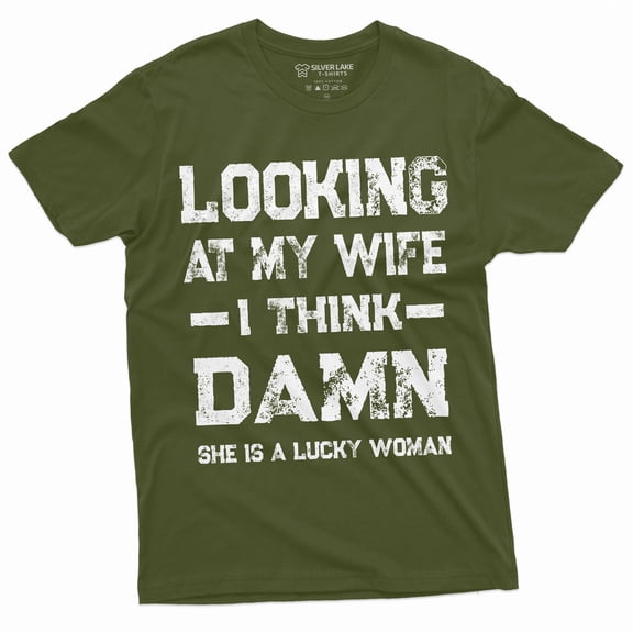 Men'S Funny Looking At My Wife I Think Damn She Is The Lucky Woman Tee Shirt Husband Tee (Large Military Green)