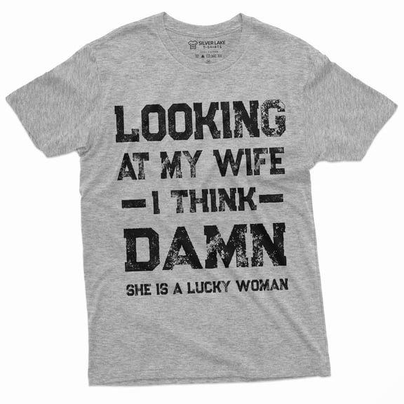 Men'S Funny Looking At My Wife I Think Damn She Is The Lucky Woman Tee Shirt Husband Tee (Small Grey)
