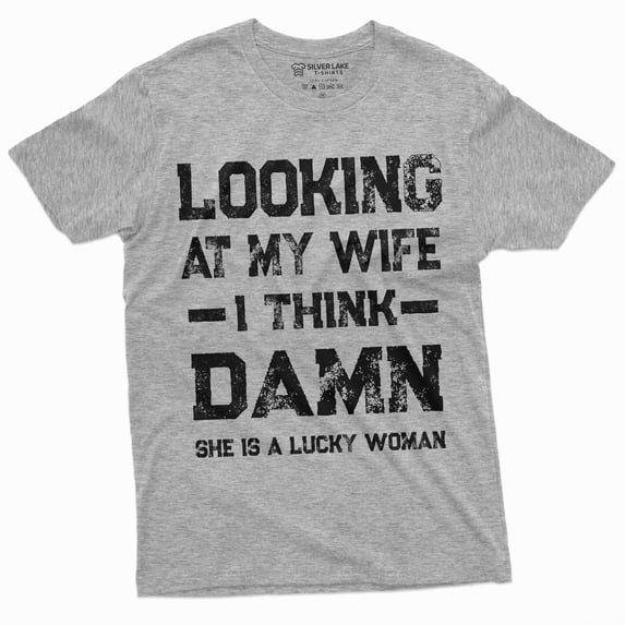 Men'S Funny Looking At My Wife I Think Damn She Is The Lucky Woman Tee Shirt Husband Tee (Small Grey)