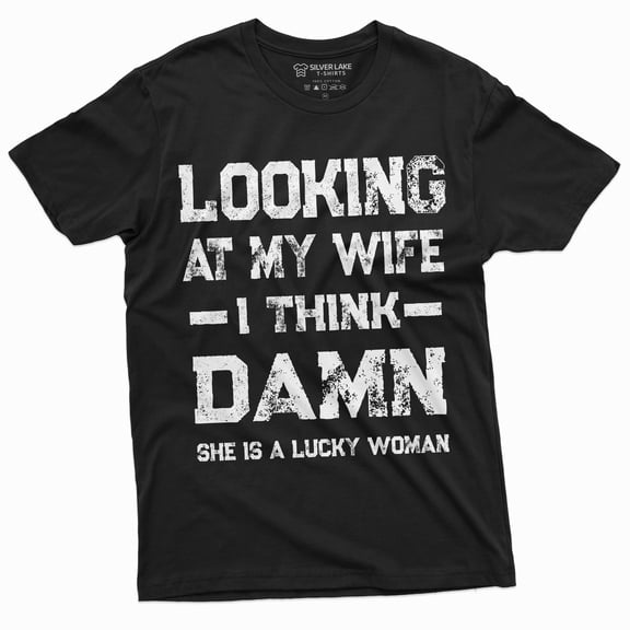 Men'S Funny Looking At My Wife I Think Damn She Is The Lucky Woman Tee Shirt Husband Tee