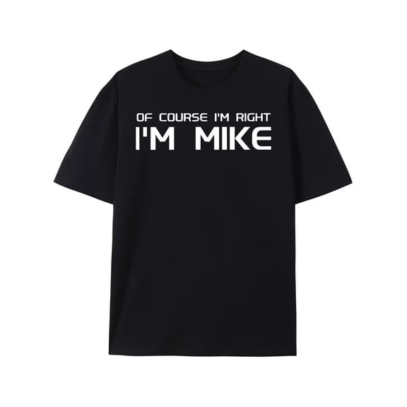 Men'S Funny OF COURSE I'M RIGHT I'M MIKE" Graphic T-Shirt"